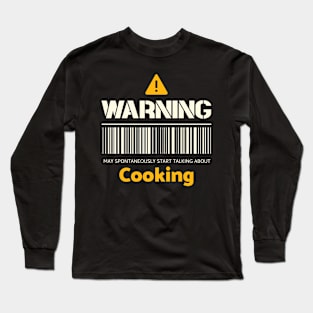 Warning may spontaneously start talking about cooking Long Sleeve T-Shirt